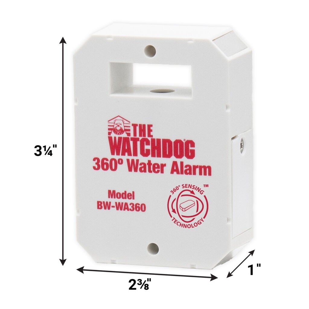 The Basement Watchdog The Watchdog 360˚ Water Alarm (BW-WA360) is compact and fits most anywhere that water leaks may happen in your home